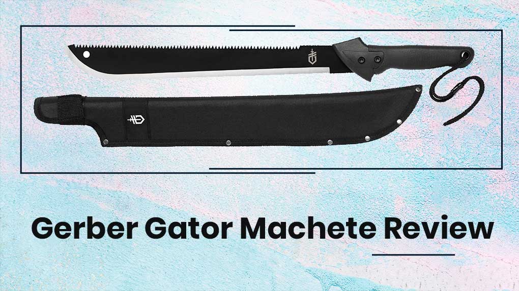 Gerber Gator Machete Review A Compact Machete JUST MACHETE